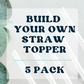 Build Your Own Straw Topper 5 Pack - Mint Print Shop